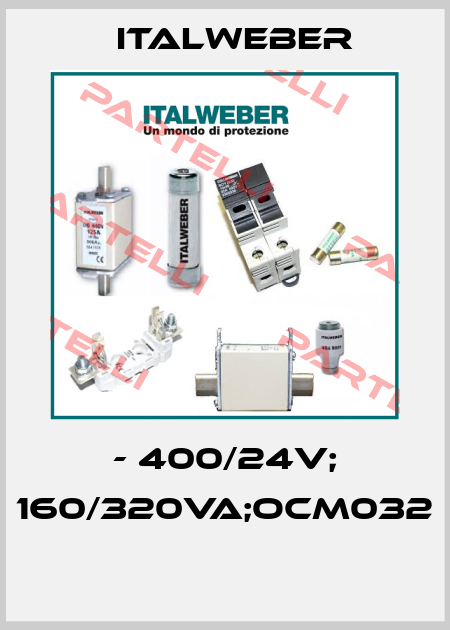 - 400/24V; 160/320VA;OCM032  Italweber