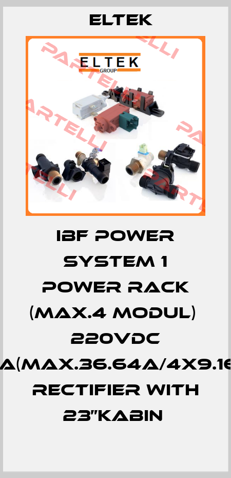 IBF POWER SYSTEM 1 POWER RACK (MAX.4 MODUL)  220VDC 30A(MAX.36.64A/4X9.16A)  RECTIFIER WITH 23”KABIN  Eltek