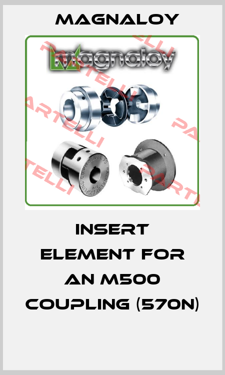 INSERT ELEMENT FOR AN M500 COUPLING (570N)  Magnaloy