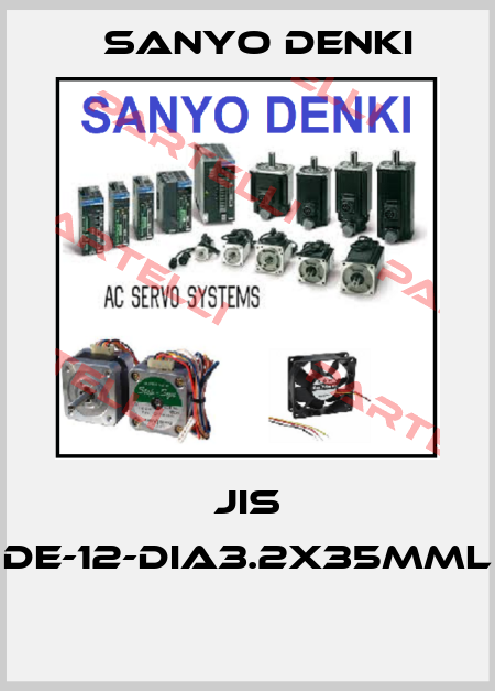 JIS DE-12-DIA3.2X35MML  Sanyo Denki