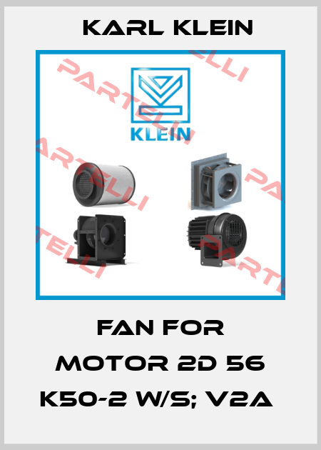 Fan for Motor 2D 56 K50-2 W/S; V2A  Karl Klein