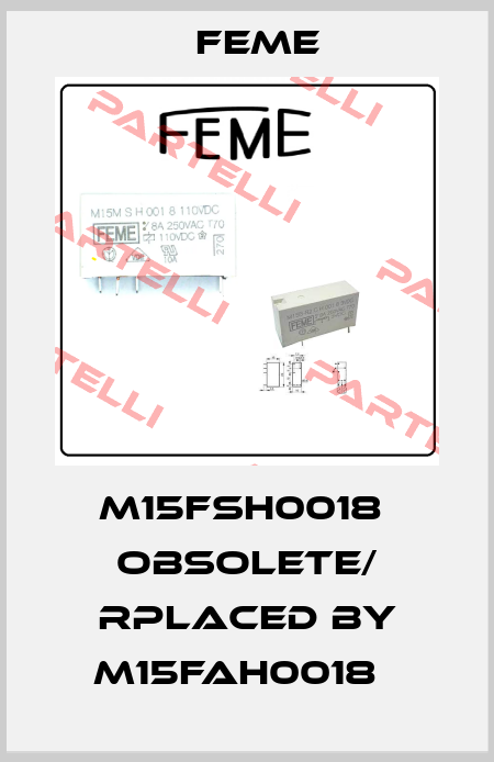 M15FSH0018  obsolete/ rplaced by M15FAH0018   Feme