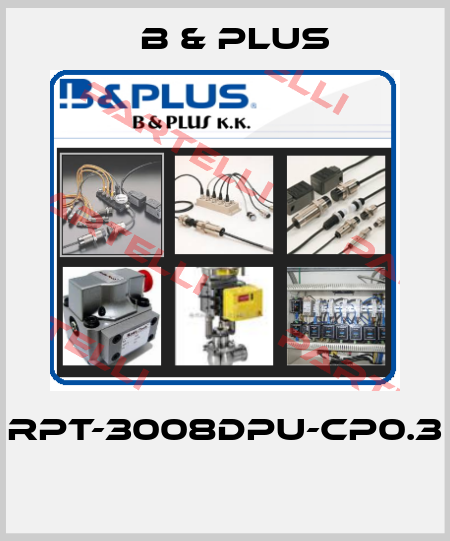 RPT-3008DPU-CP0.3  B & PLUS