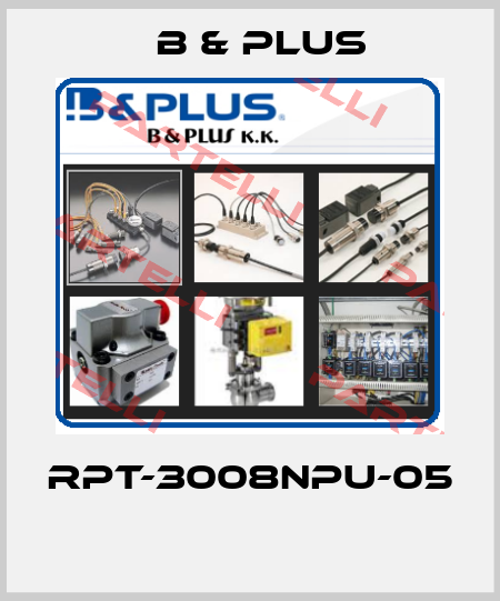 RPT-3008NPU-05  B & PLUS