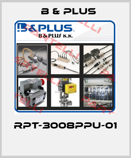RPT-3008PPU-01  B & PLUS
