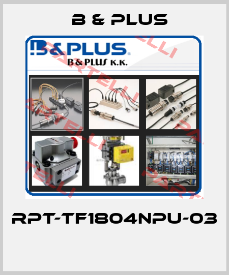 RPT-TF1804NPU-03  B & PLUS
