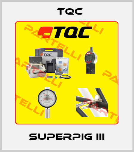 SuperPIG III TQC