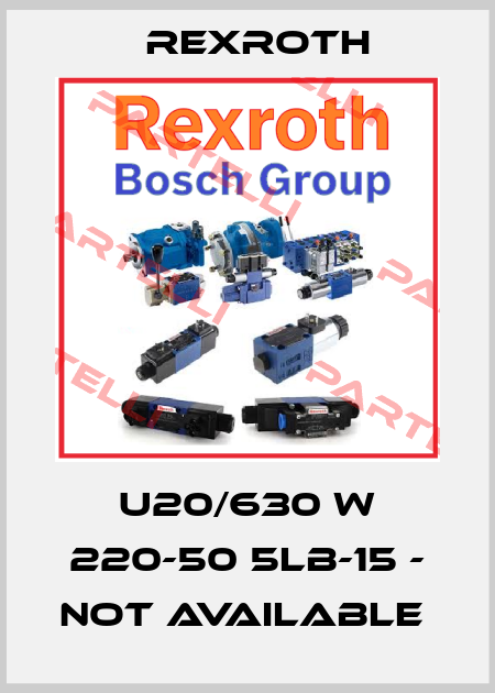 U20/630 W 220-50 5LB-15 - not available  Rexroth