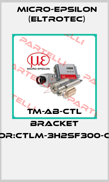 TM-AB-CTL BRACKET For:CTLM-3H2SF300-C3  Micro-Epsilon (Eltrotec)