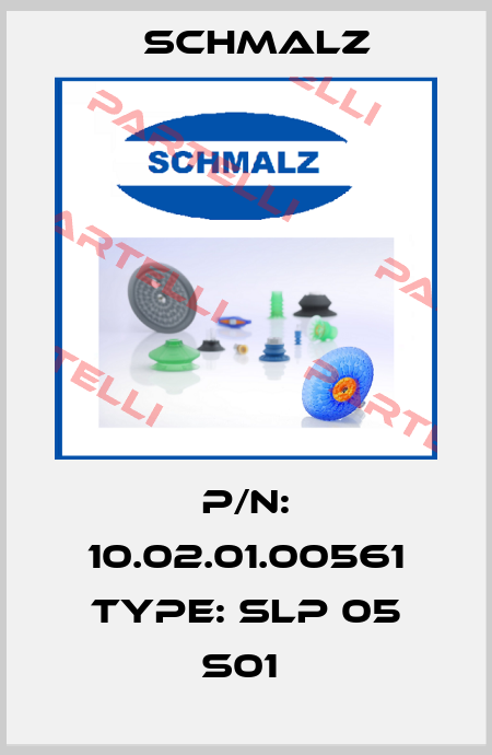 P/N: 10.02.01.00561 Type: SLP 05 S01  Schmalz