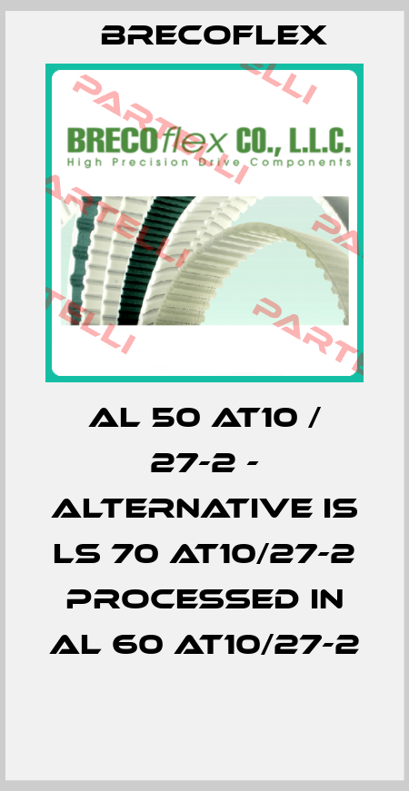 Al 50 AT10 / 27-2 - alternative is LS 70 AT10/27-2 processed in AL 60 AT10/27-2  Brecoflex