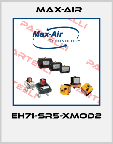 EH71-SR5-XMOD2  Max-Air