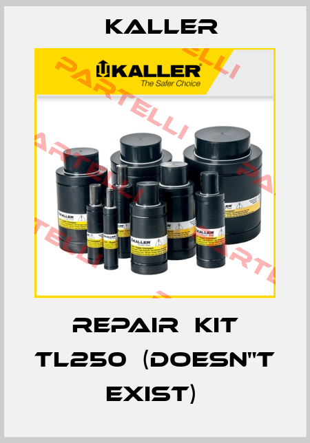 REPAIR  KIT TL250  (doesn"t exist)  Kaller