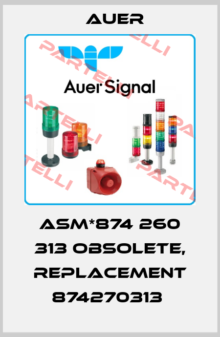  ASM*874 260 313 obsolete, replacement 874270313  Auer