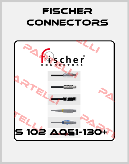 S 102 A051-130+   Fischer Connectors