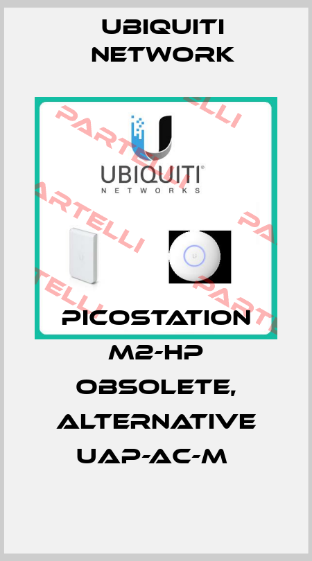 PicoStation M2-HP obsolete, alternative UAP-AC-M  Ubiquiti Network