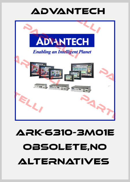 ARK-6310-3M01E obsolete,no alternatives  Advantech