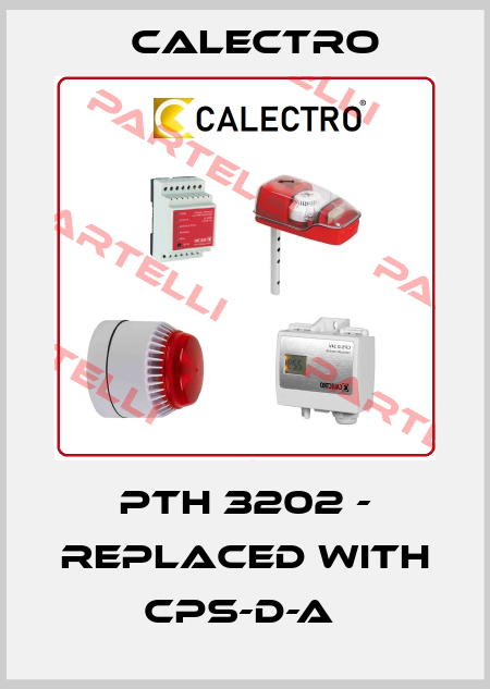 PTH 3202 - replaced with CPS-D-A  Calectro