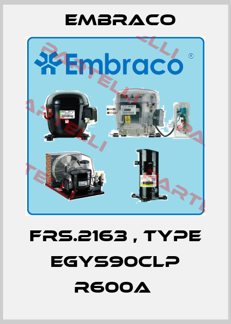 FRS.2163 , type EGYS90CLP R600a  Embraco