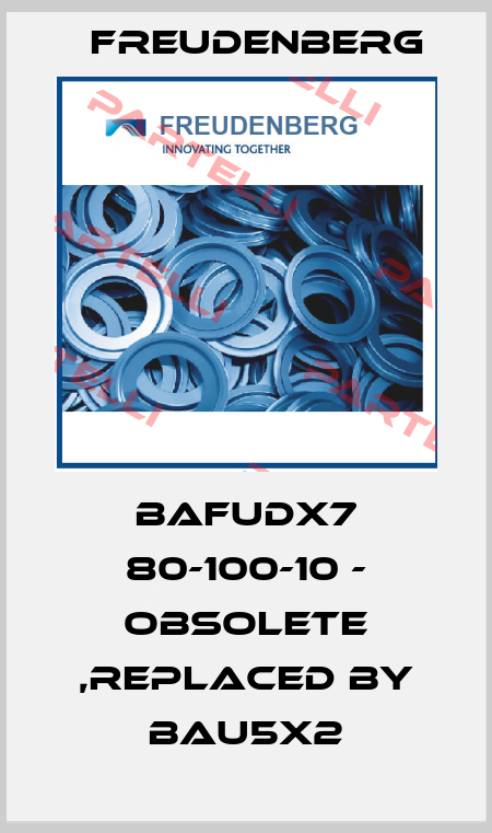 BAFUDX7 80-100-10 - obsolete ,replaced by BAU5X2 Freudenberg