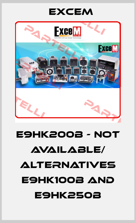 E9HK200B - not available/ alternatives E9HK100B and E9HK250B Excem