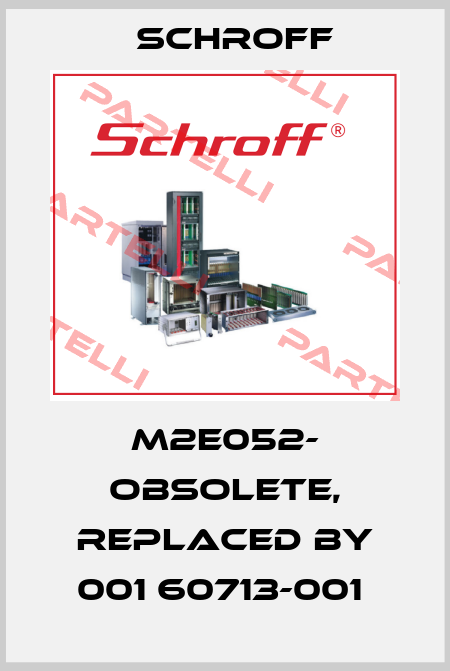 M2E052- obsolete, replaced by 001 60713-001  Schroff