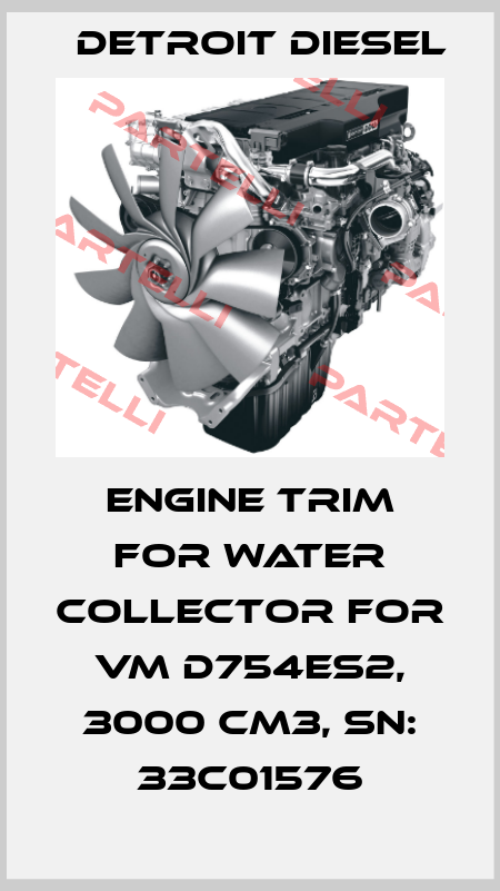 Engine trim for water collector for VM D754ES2, 3000 cm3, SN: 33C01576 Detroit Diesel