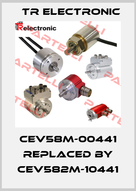 CEV58M-00441 replaced by CEV582M-10441 TR Electronic
