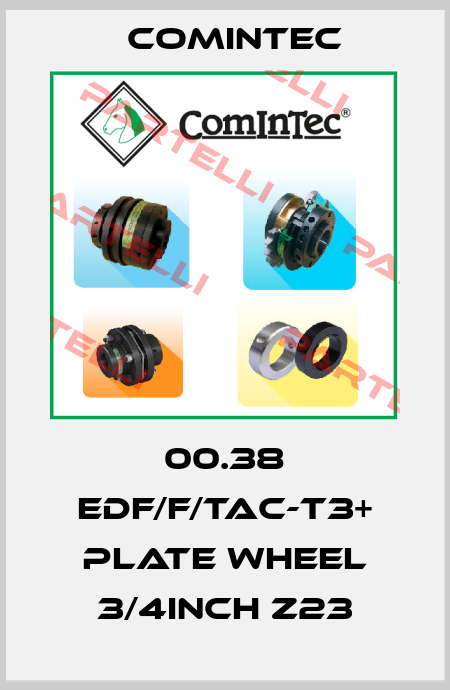 00.38 EDF/F/TAC-T3+ Plate wheel 3/4inch Z23 Comintec