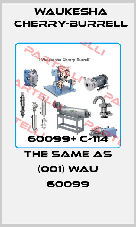 60099+ C-114 the same as (001) WAU 60099 Waukesha Cherry-Burrell