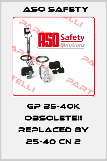 GP 25-40K Obsolete!! Replaced by 25-40 CN 2 ASO SAFETY