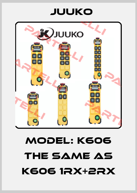 Model: K606 the same as K606 1RX+2RX Juuko
