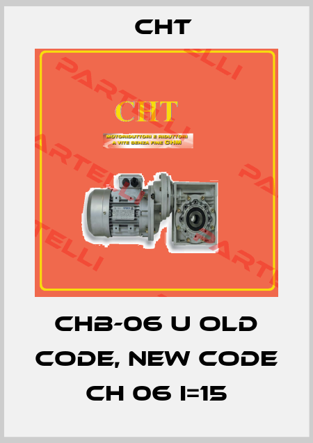 CHB-06 U old code, new code CH 06 i=15 CHT