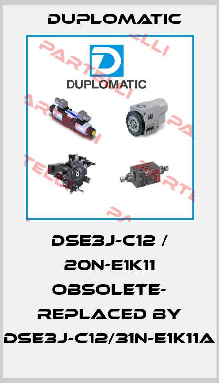 DSE3J-C12 / 20N-E1K11 OBSOLETE- REPLACED BY DSE3J-C12/31N-E1K11A Duplomatic