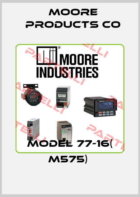 MODEL 77-16( M575)  Moore Products Co