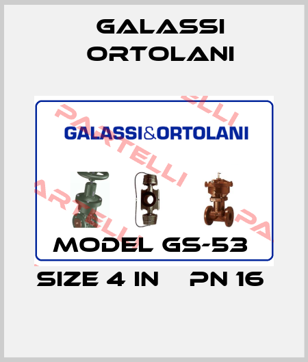 MODEL GS-53  SIZE 4 IN    PN 16  Galassi Ortolani