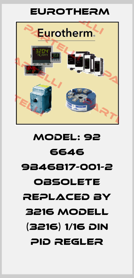 Model: 92 6646 9B46817-001-2 OBSOLETE Replaced by 3216 MODELL (3216) 1/16 DIN PID Regler Eurotherm