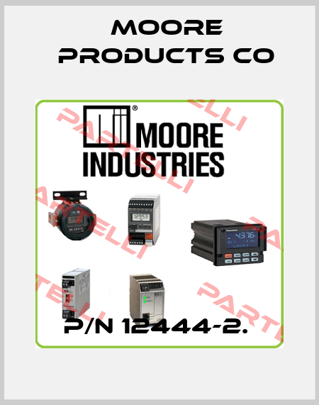 P/N 12444-2.  Moore Products Co