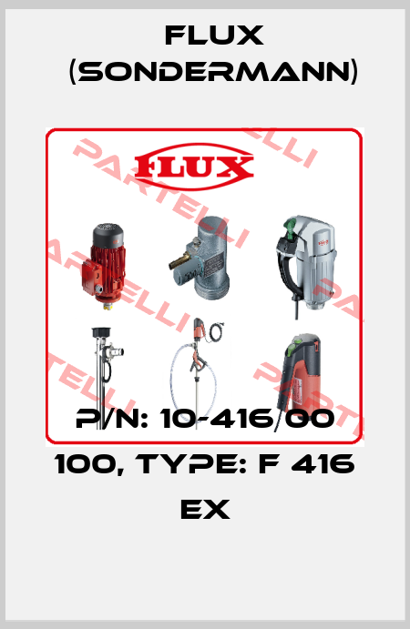 P/N: 10-416 00 100, Type: F 416 Ex Flux (Sondermann)