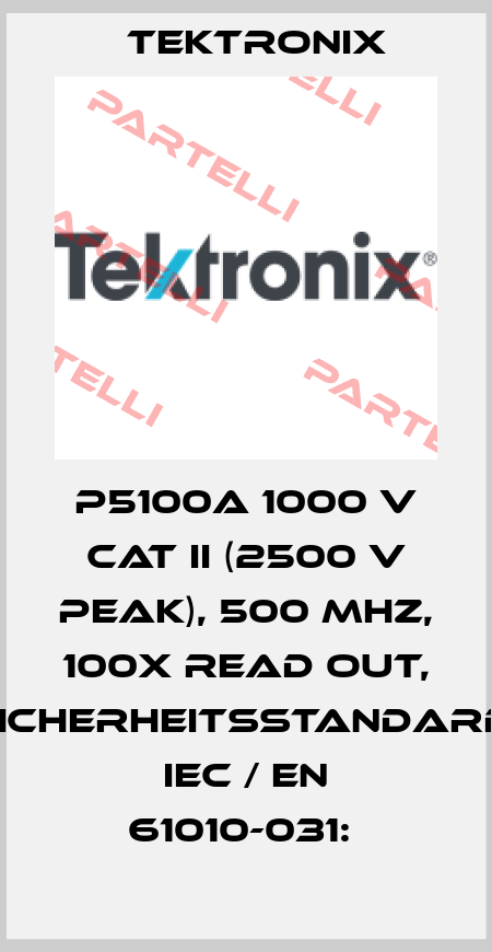 P5100A 1000 V CAT II (2500 V PEAK), 500 MHZ, 100X READ OUT, SICHERHEITSSTANDARD: IEC / EN 61010-031:  Tektronix
