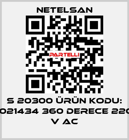 S 20300 ÜRÜN KODU: 1021434 360 DERECE 220 V AC NETELSAN