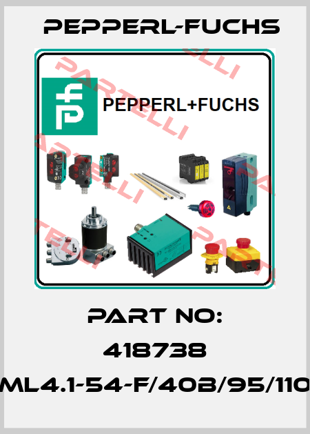 Part No: 418738 ML4.1-54-F/40b/95/110 Pepperl-Fuchs