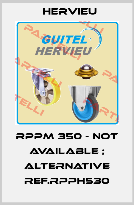 RPPM 350 - not available ; alternative ref.RPPH530 Hervieu