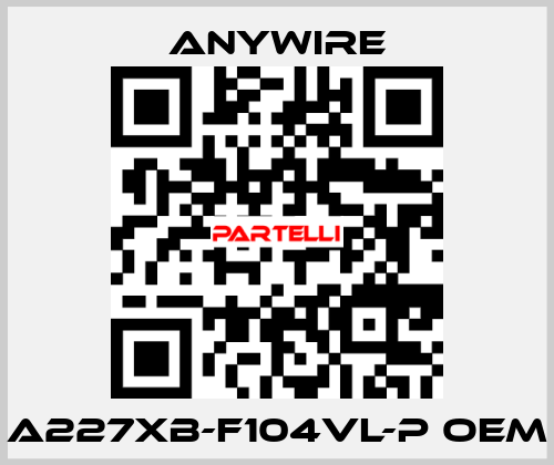 A227XB-F104VL-P oem Anywire