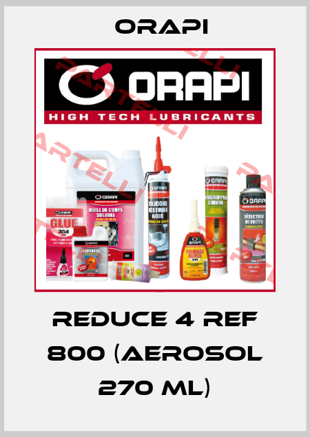 Reduce 4 Ref 800 (Aerosol 270 ml) Orapi