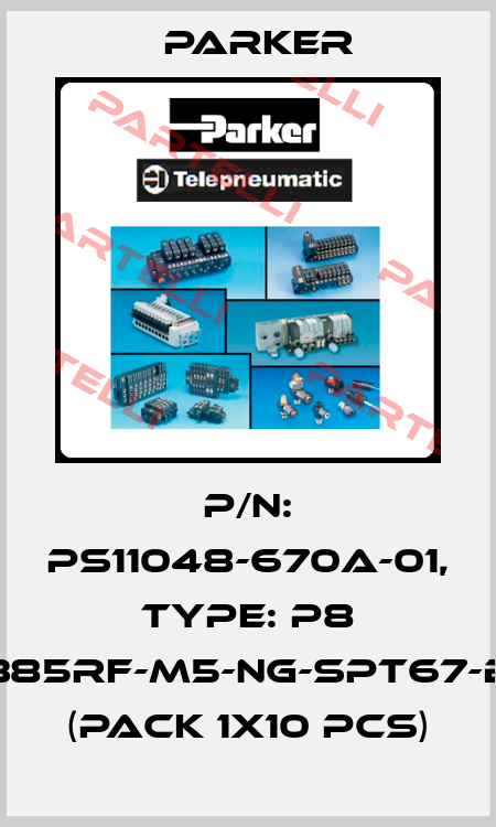 P/N: PS11048-670A-01, Type: P8 385RF-M5-NG-SPT67-B (pack 1x10 pcs) Parker