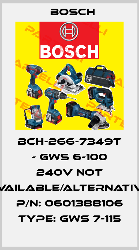 BCH-266-7349T - GWS 6-100 240V not available/alternative P/N: 0601388106 Type: GWS 7-115 Bosch