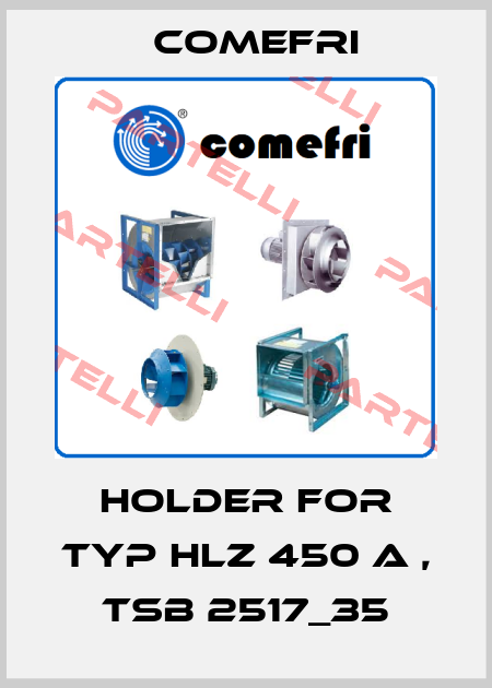 holder for Typ HLZ 450 A , TSB 2517_35 Comefri