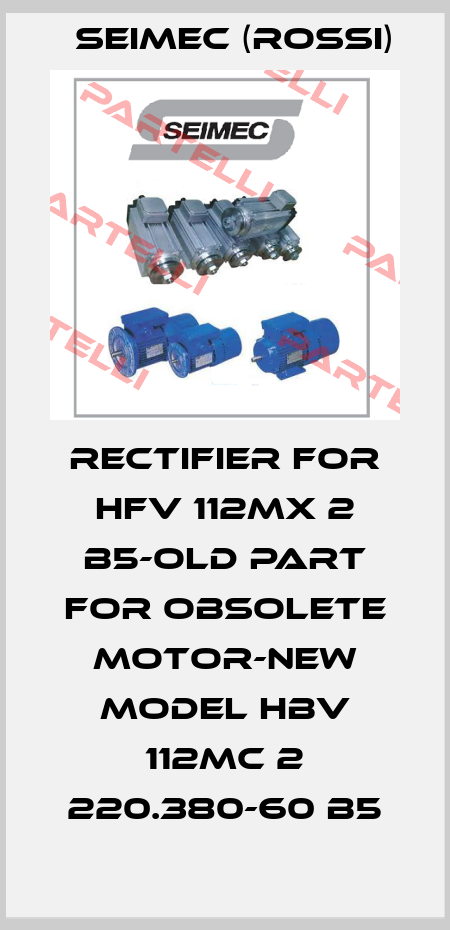 Rectifier for HFV 112MX 2 B5-old part for obsolete motor-new model HBV 112MC 2 220.380-60 B5 Seimec (Rossi)