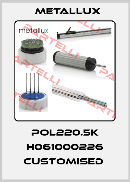 POL220.5K H061000226 customised  Metallux